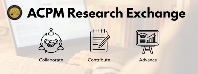 ACPM Research Exchange. Collaborate. Contribute. Advance.